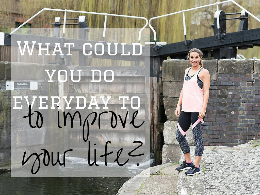 What could you do to improve your life?