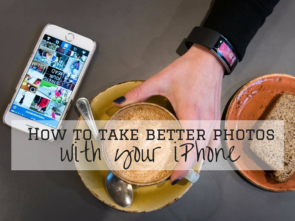 How to take better photos with your iPhone - Therunnerbeans