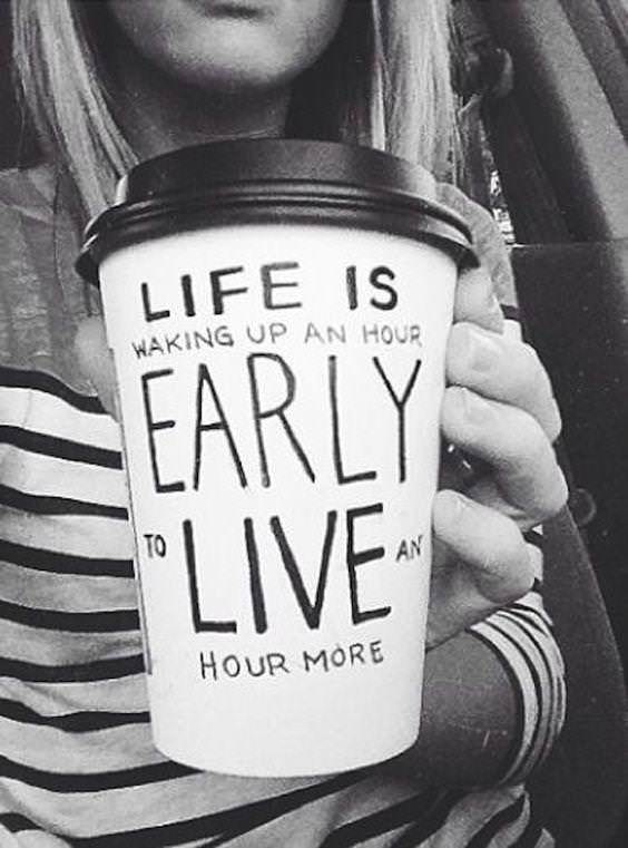 Life is waking up an hour early to live an hour more
